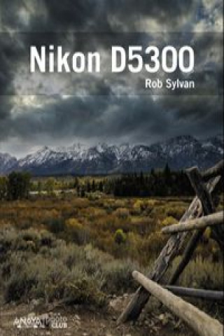 Kniha Nikon D5300 Rob Sylvan