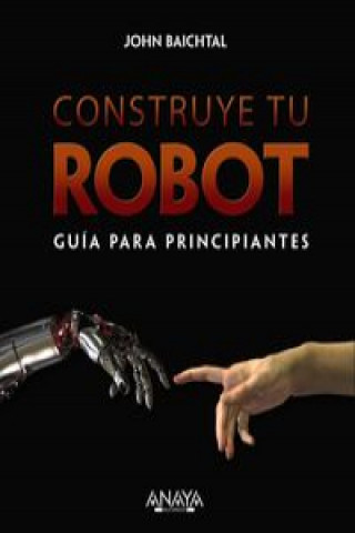 Kniha Construye tu robot : guía para principiantes John Batchtal