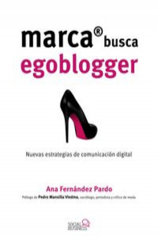 Книга Marca busca Egoblogger. Las nuevas estrategias de comunicación digital ANA FERNANDEZ PARDO