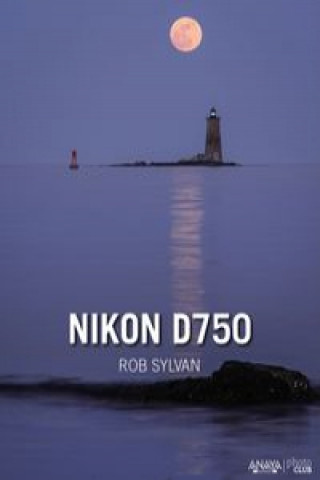 Kniha Nikon D750 Rob Sylvan