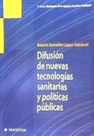 Kniha Difusión de nuevas tecnologías sanitarias y políticas públicas Beatriz González López-Valcárcel