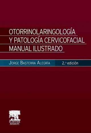 Книга Otorrinolaringología y patología cervicofacial. Manual ilustrado JORGE BASTERRA ALEGRIA