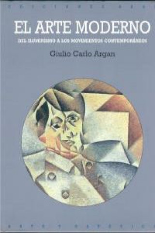 Kniha El arte moderno : del luminismo a los movimientos contemporáneos Giulio Carlo Argan