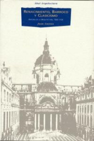 Könyv Renacimiento, barroco y clasicismo : historia de la arquitectura, 1420-1720 Jean Castex