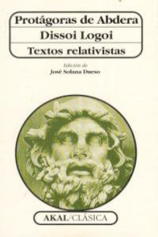 Carte Protágoras de Abdera ; Dissoi logoi : textos relativistas PROTAGORAS