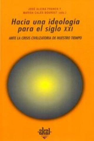 Knjiga Hacia una ideología para el siglo XXI : ante la crisis civilizatoria de nuestro tiempo José Alcina Franch