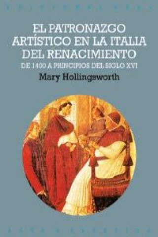 Carte El patronazgo artístico en la Italia del Renacimiento : de 1400 a principios del siglo XVI Mary Hollings Worth