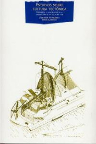 Kniha Estudios sobre cultura tectónica : poéticas de la construcción en la arquitectura de los siglos XIX y XX Kenneth Frampton