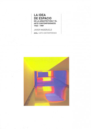 Könyv La idea de espacio : en la arquitectura y el arte contemporáneo 1960-1989 Javier Maderuelo