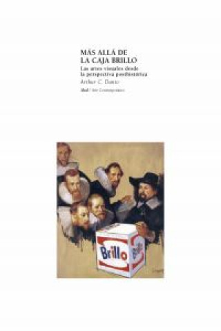 Kniha Más allá de la caja brillo : las artes visuales desde la perspectiva poshistórica C.DANTO ASTHUR