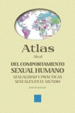 Könyv Atlas Akal del comportamiento sexual humano : sexualidad y prácticas sexuales en el mundo Judith Mackay