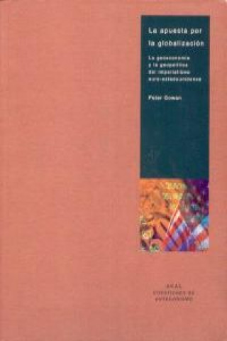 Kniha La apuesta por la globalización : la geoeconomía y la geopolítica del imperialismo euro estadeunidense Peter Gowan