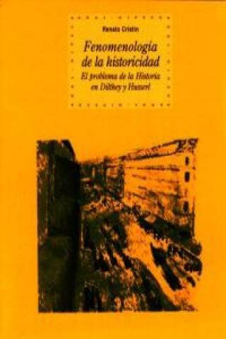 Könyv Fenomelogía de la historicidad : el problema de la historia en Dilthey y Husserl Renato Cristin
