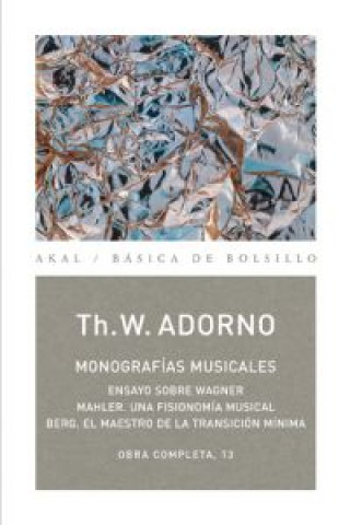 Книга Monografías musicales : Ensayo sobre Wagner ; Mahler, una fisionomía musical ; Bere, el maestro de la transición mínima THEODOR ADORNO