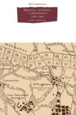 Kniha Madrid, vivienda y urbanismo : 1900-1960 : de la "normalización de lo vernáculo" al plan regional Carlos Sambricio Ribera de Echegaray