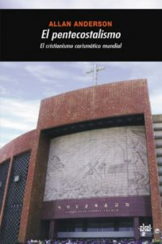 Книга El pentecostalismo : el cristianimo carismático mundial Allan Anderson