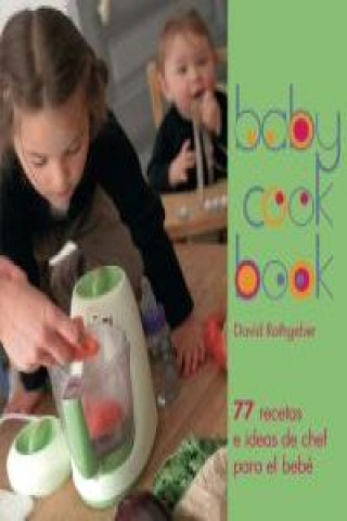 Könyv Baby cook book : 77 recetas e ideas de chef para el bebé Laurence Bonnet