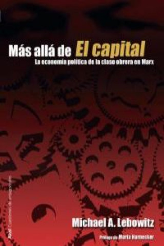 Könyv Más allá de El Capital : la economía política de la clase obrera en Marx Michael A. Lebowitz