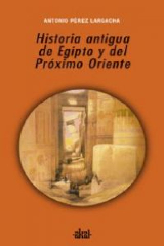 Kniha Historia antigua de Egipto y del Próximo Oriente Antonio Pérez Largacha