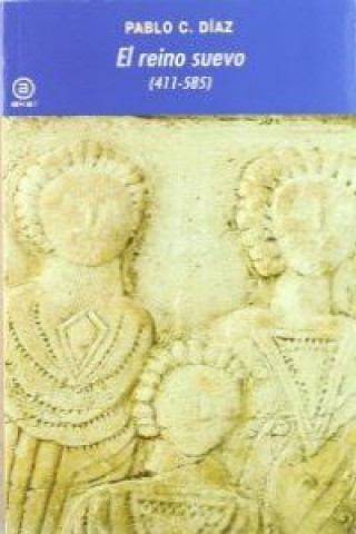Книга El reino suevo (411-585) Pablo de la Cruz Díaz Martínez