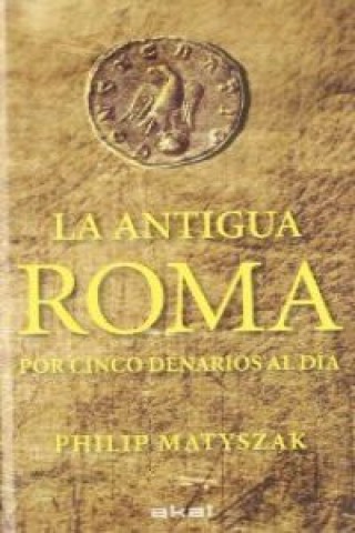 Książka La Antigua Roma por cinco denarios al día Philip Matyszak