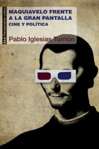 Könyv Maquiavelo frente a la gran pantalla : cine y política Pablo Iglesias Turrión