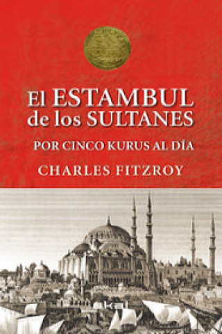 Carte Los sultanes de Estambul por cinco kurus al día Charles Fitzroy