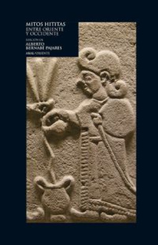 Kniha Mitos hititas: Entre Oriente y Occidente ALBERTO BERNABE PAJARES