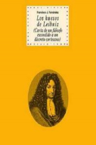 Kniha Los huesos de Leibniz : carta de un filósofo escondido a un discreto cortesano FRANCISCO FERNANDEZ