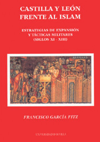 Kniha Castilla y León frente al islam : estrategias de expansión y tácticas militares (siglos XI-XIII) Francisco García Fitz