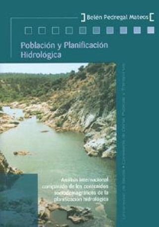 Könyv Población y planificación hidrológica : análisis internacional comparado de los contenidos sociodemográficos de la planificación hidrológica Belén Pedregal Mateos