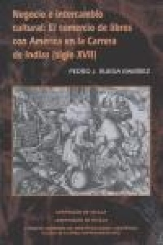 Kniha Negocio e intercambio cultural : el comercio de libros con América en la carrera de Indias (siglo XVII) Pedro J. Rueda Ramírez