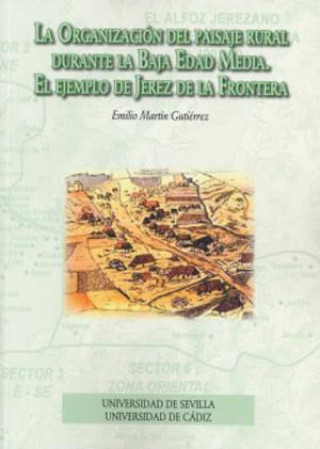 Libro La organización del paisaje rural durante la Baja Edad Media : el ejemplo de Jerez de la Frontera Emilio M. Martínez