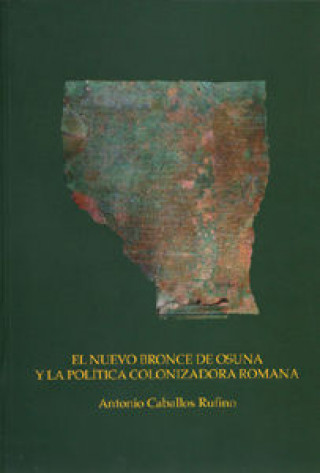 Könyv El nuevo bronce de Osuna y la política colonizadora romana Antonio . . . [et al. ] Caballos Rufino