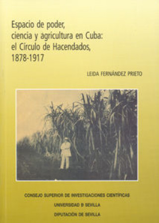 Kniha Espacio de poder, ciencia y agricultura en Cuba : el Círculo de Hacendados, 1878-1917 Leida Fernández Prieto
