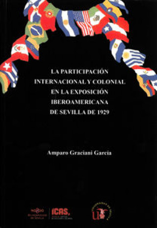 Kniha La participación internacional y colonial en la Exposición Iberoamericana de Sevilla de 1929 Amparo Graciani García