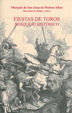 Carte Fiestas de toros : bosquejo histórico Bernardino de Melgar y Abreu San Juan de Piedras Albas