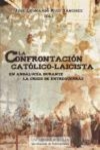 Könyv La confrontación católico-laicista en Andalucía durante la crisis de entreguerras Alfredo . . . [et al. ] Verdoy