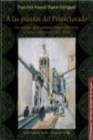 Könyv A las puertas del protectorado : las negociaciones secretas hispano-francesas en torno a Marruecos, 1901-1904 Francisco Manuel Pastor Garrigues