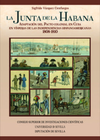 Kniha La junta de la Habana : adaptación del pacto colonial en Cuba en vísperas de las independencias hispanoamericanas. 1808-1810 Sigfrido Vázquez Cienfuegos
