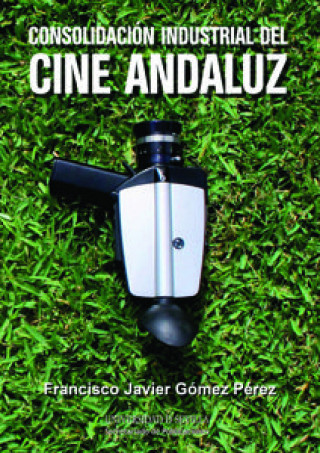 Kniha Consolidación Industrial del Cine Andaluz 
