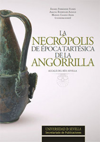 Buch La necrópolis de época tartésica de la Angorrilla : Alcalá del Río, Sevilla 