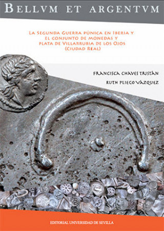 Книга Bellum et argentum : la Segunda Guerra Púnica en Iberia y el conjunto de monedas y plata de Villarrubia de los Ojos, Ciudad Real Francisca Chaves Tristán