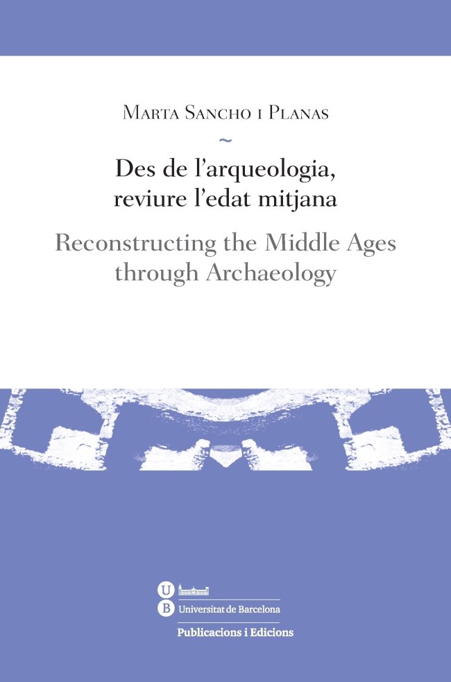 Kniha Des de l'arqueologia, reviure l'Edat Mitjana = Reconstructing the Middle Ages through archaeology 