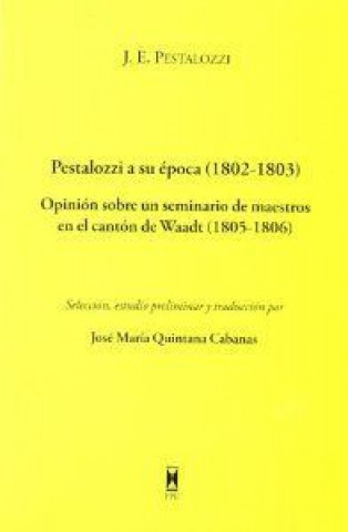 Kniha Pestalozzi a su época (1802-1803) : opinión sobre un seminario de maestros en el cantón de Waadt (1805-1806) Johann Heinrich Pestalozzi