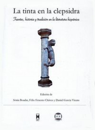 Carte La tinta en la clepsidra: Fuentes, historia y tradición en la literatura hispánica 