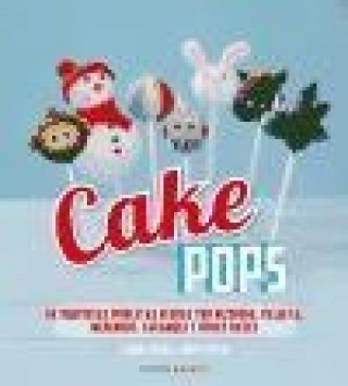 Book Cake Pops: 60 deliciosas piruletas hechas con bizcocho, galleta, merengue, caramelo y otras bases 