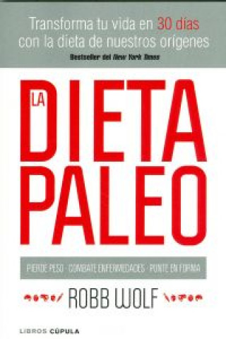 Kniha La dieta paleo : transforma tu vida en 30 días con la dieta de nuestro orígenes Robb Wolf