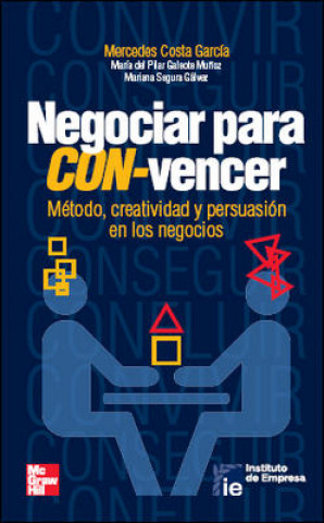 Libro Negociar para CON-vencer : método, creatividad y persuasión en los negocios Mercedes . . . [et al. ] Costa García