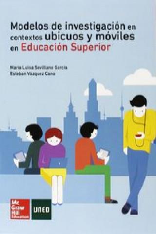 Книга Modelos de investigación en contextos ubicuos y móviles en educación superior MARIA LUISA SEVILLANO GARCIA